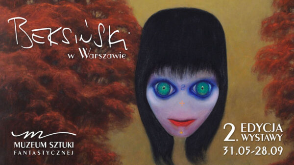 Plakat wystawy 'Beksiński w Warszawie' w Muzeum Sztuki Fantastycznej z datą 31.05–28.09; centralna postać to fantastyczna, upiorna twarz z zielonymi oczami i czarnymi włosami na tle czerwonych drzew.