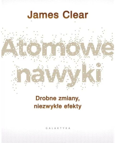 Książka „Atomowe nawyki. Drobne zmiany, niezwykłe efekty", James Clear. Zdjęcie produktowe.
