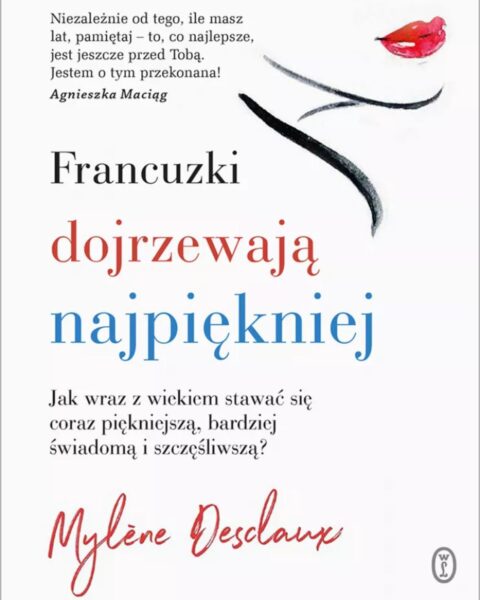 Książka „Francuzki dojrzewają najpiękniej. Jak wraz z wiekiem stawać się coraz piękniejszą, bardziej świadomą i szczęśliwszą?", Desclaux Mylene. Zdjęcie produktowe.