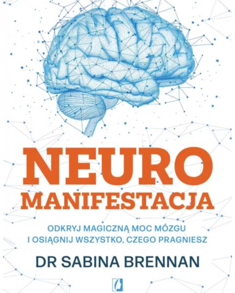 Książka „Neuromanifestacja. Odkryj magiczną moc mózgu i osiągnij wszystko, czego pragniesz", Sabina Brennan Zdjęcie produktowe.