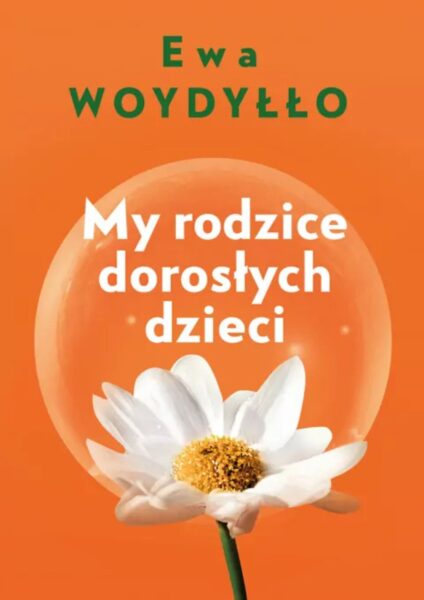 Ambitna książka dla dojrzałych kobiet „My – rodzice dorosłych dzieci" Ewa Woydyłło.
