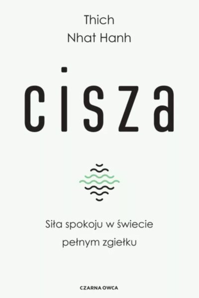 Okładka książki „Cisza. Siła spokoju w świecie pełnym zgiełku”, Thich Nhat Hanh.