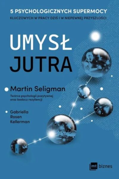 Zdjęcie okładki książki „Umysł jutra. 5 psychologicznych supermocy kluczowych w pracy i dziś i w niepewnej przyszłości”. Opracowanie zbiorowe.