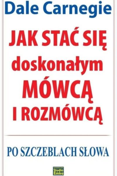 Zdjęcie okładki książki, które pomogą zbudować pewność siebie: „Jak stać się doskonałym mówcą i rozmówcą” Carnegie Dale.