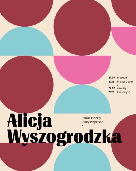 „Alicja Wyszogrodzka” Polskie projekty. Polscy Projektanci. Muzeum Miasta Gdyni, Gdynia.